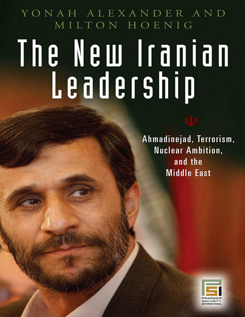 The New Iranian Leadership: Ahmadinejad, Terrorism, Nuclear Ambition, and the Middle East