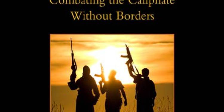 The Islamic State: Combating the Caliphate Without Borders